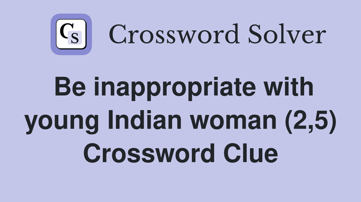 Be inappropriate with young Indian woman (2,5) Crossword Clue