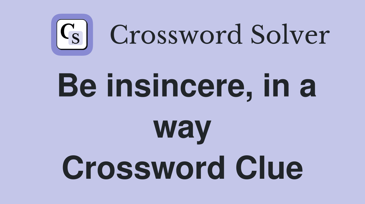 Be insincere, in a way Crossword Clue