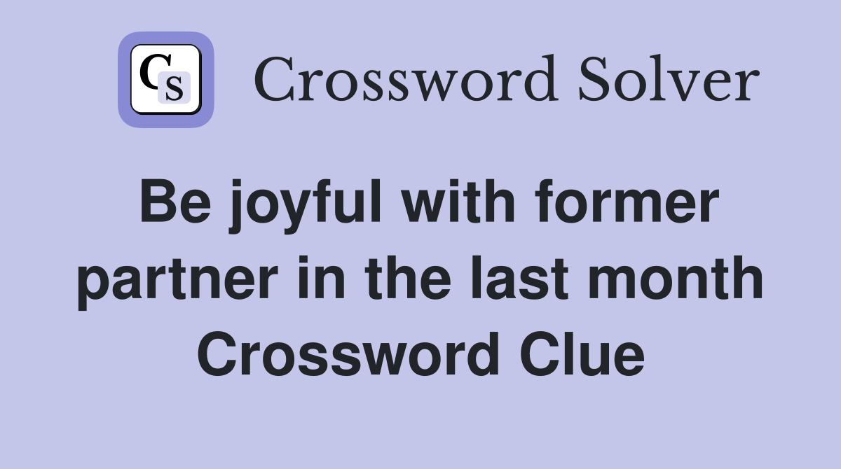 Be joyful with former partner in the last month Crossword Clue