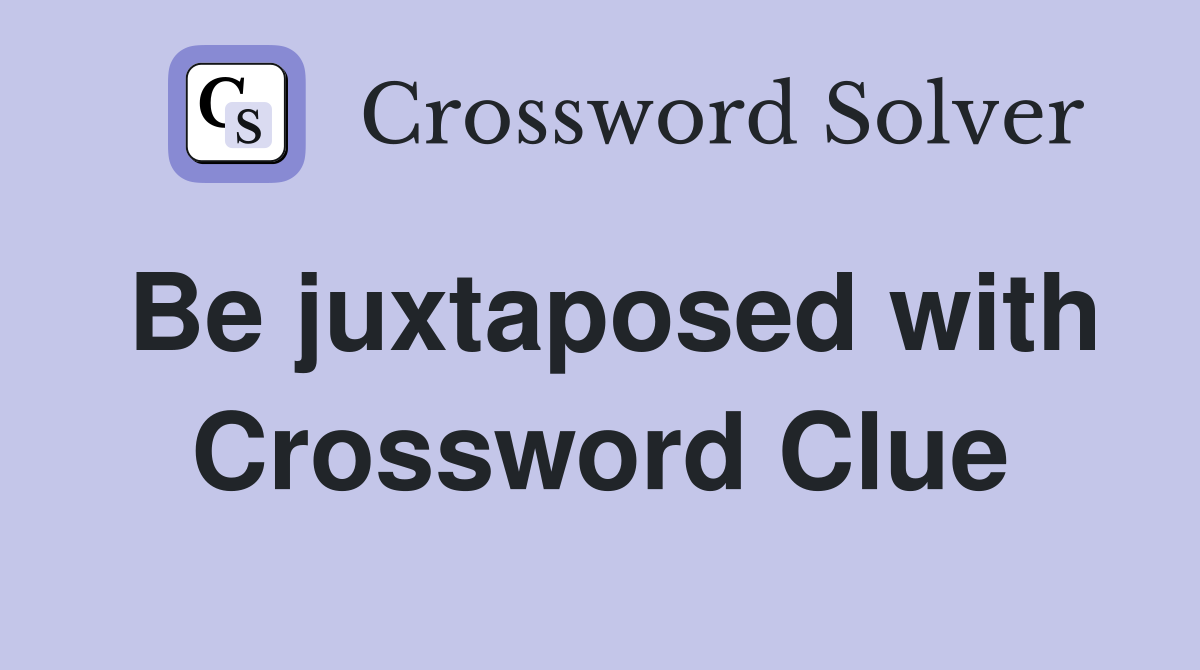 Be juxtaposed with Crossword Clue