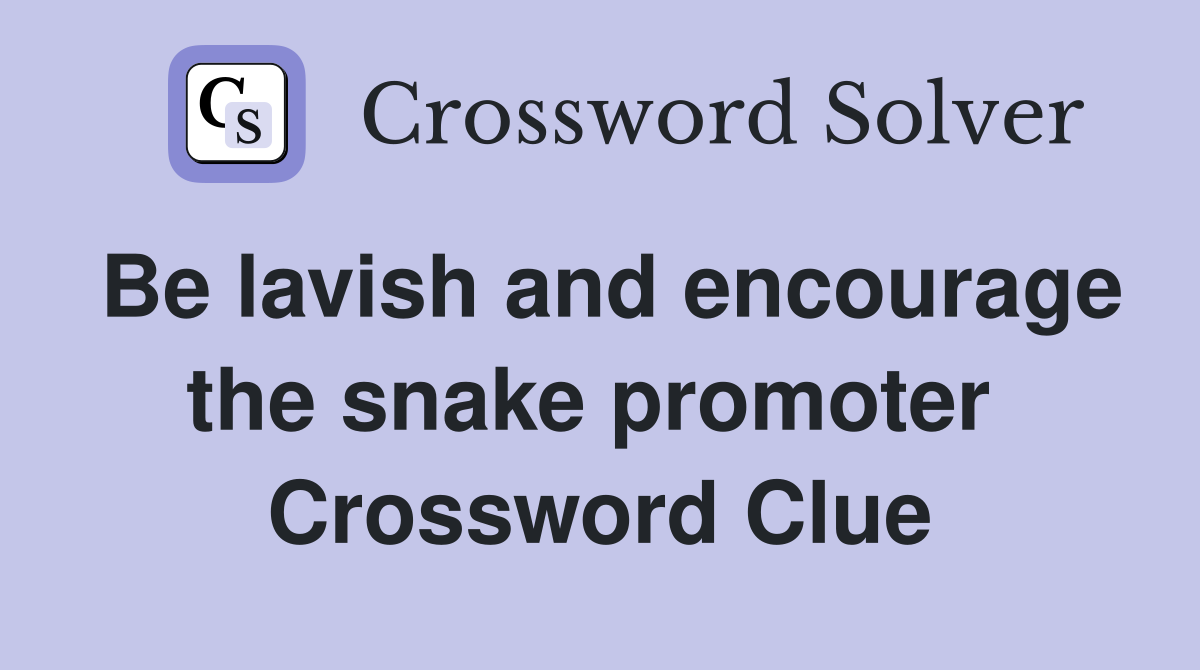 Be lavish and encourage the snake promoter  Crossword Clue
