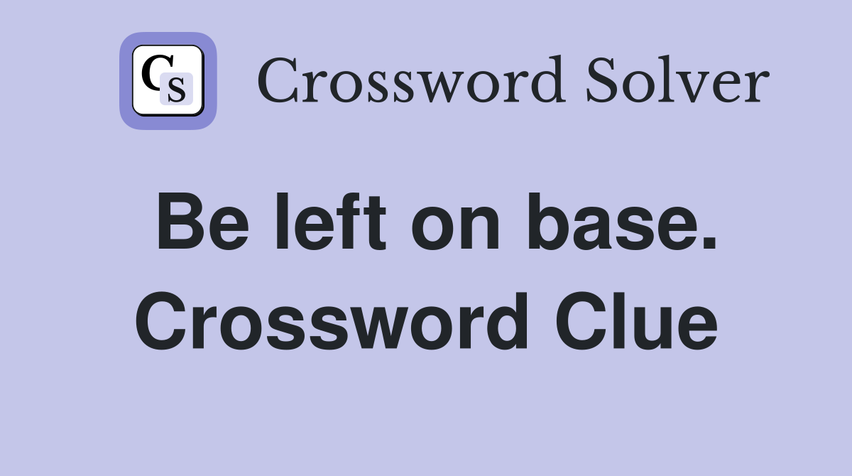 Be left on base. Crossword Clue