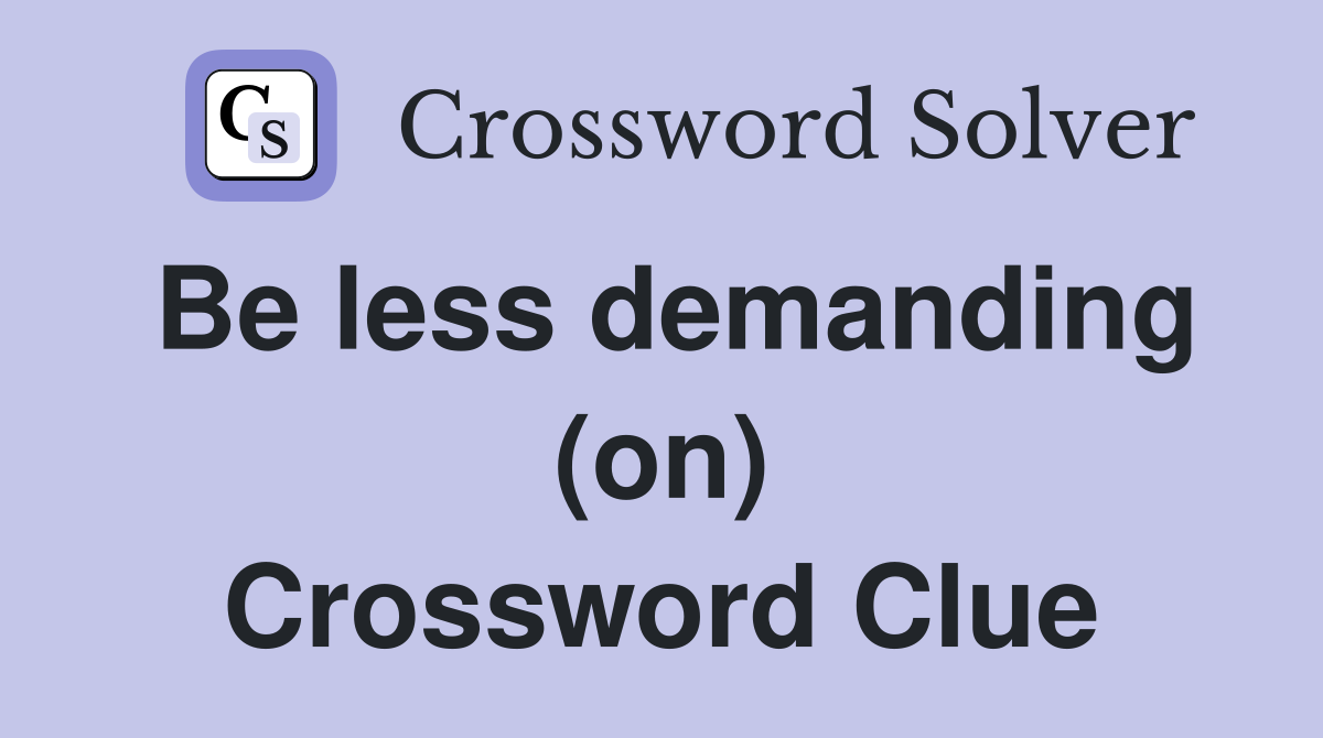 Be less demanding (on) Crossword Clue
