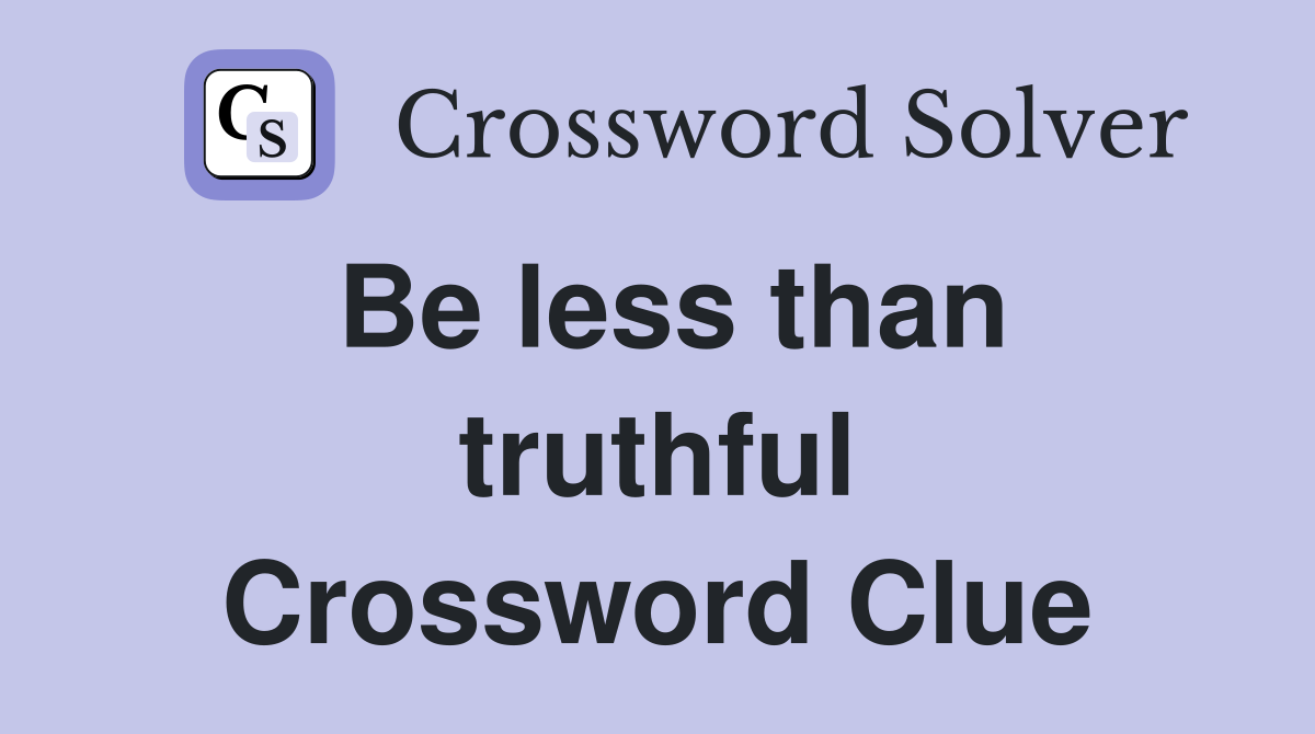 Be less than truthful Crossword Clue