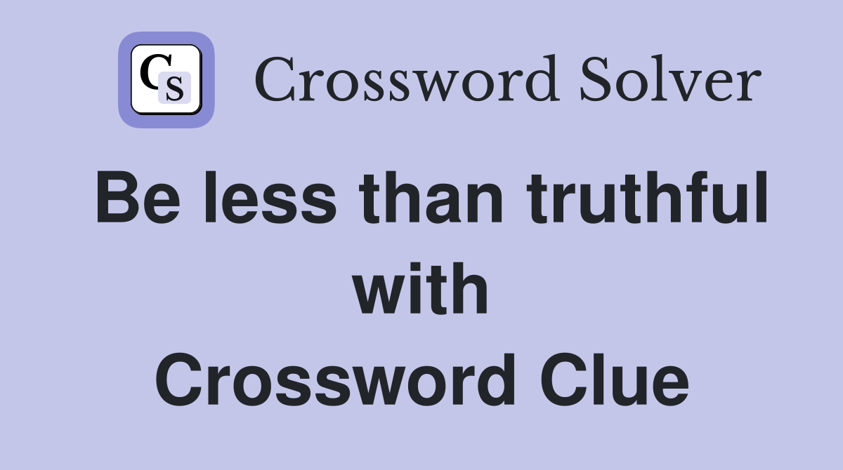Be less than truthful with Crossword Clue
