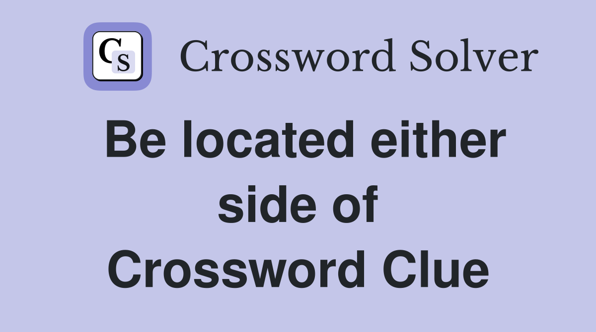 Be located either side of Crossword Clue