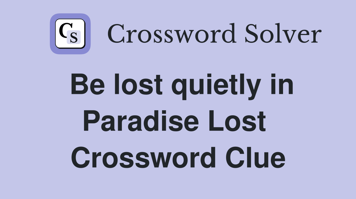 Be lost quietly in Paradise Lost  Crossword Clue