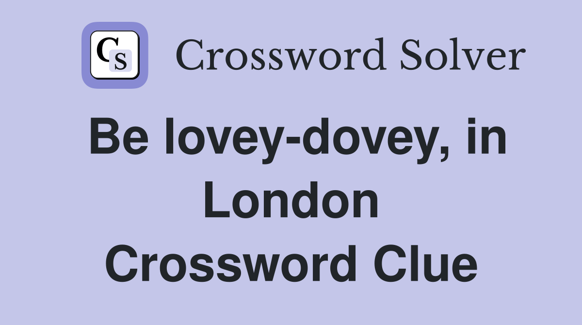 Be lovey-dovey, in London Crossword Clue