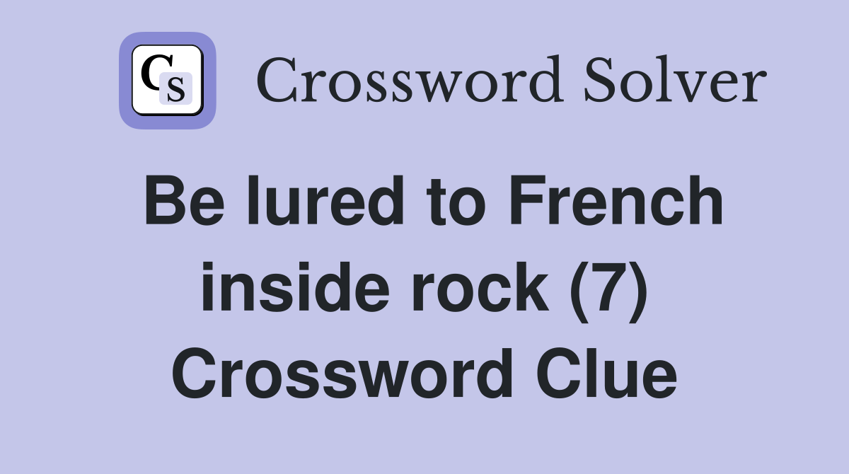 Be lured to French inside rock (7) Crossword Clue