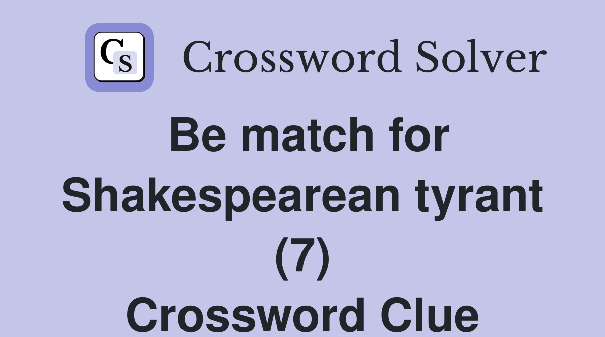 Be match for Shakespearean tyrant (7) Crossword Clue