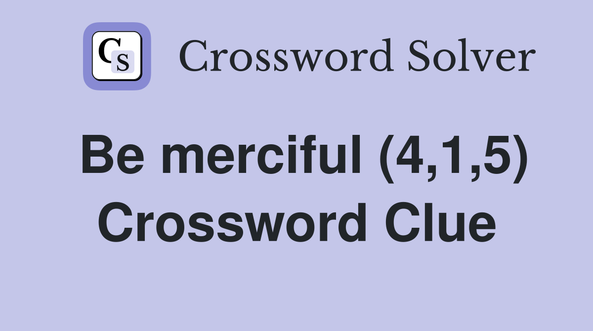 Be merciful (4,1,5) Crossword Clue