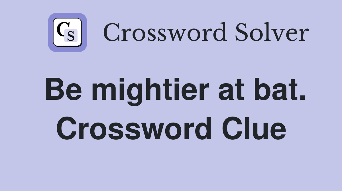 Be mightier at bat. Crossword Clue