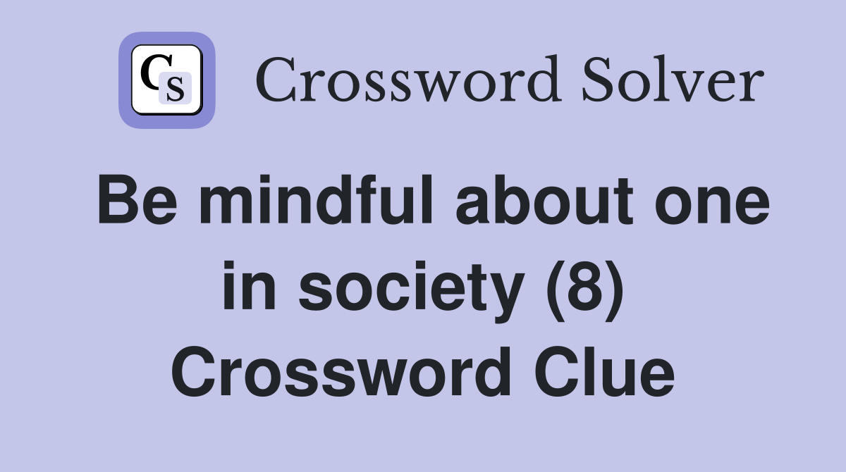 Be mindful about one in society (8) Crossword Clue