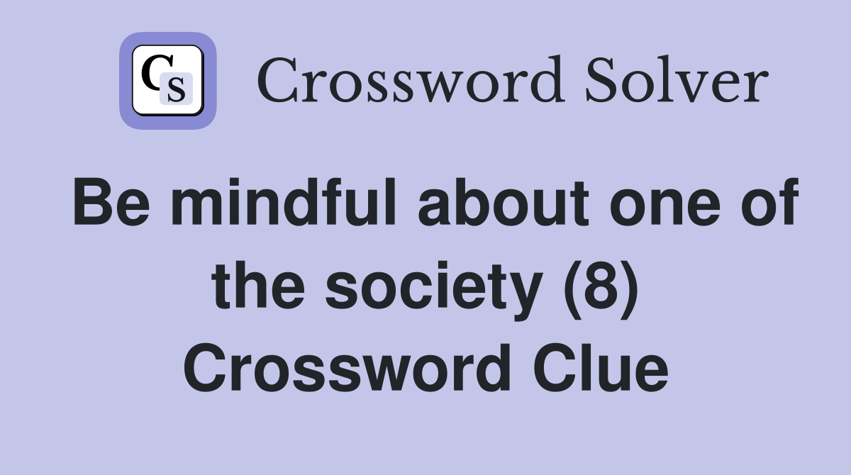 Be mindful about one of the society (8) Crossword Clue