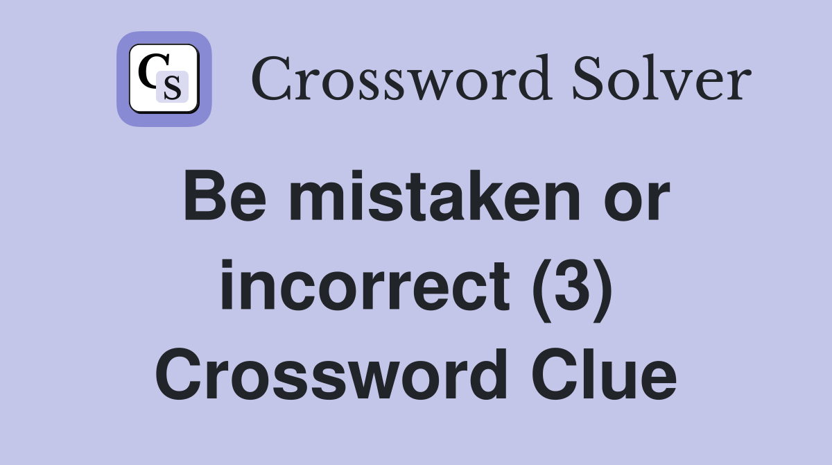 Be mistaken or incorrect (3) Crossword Clue