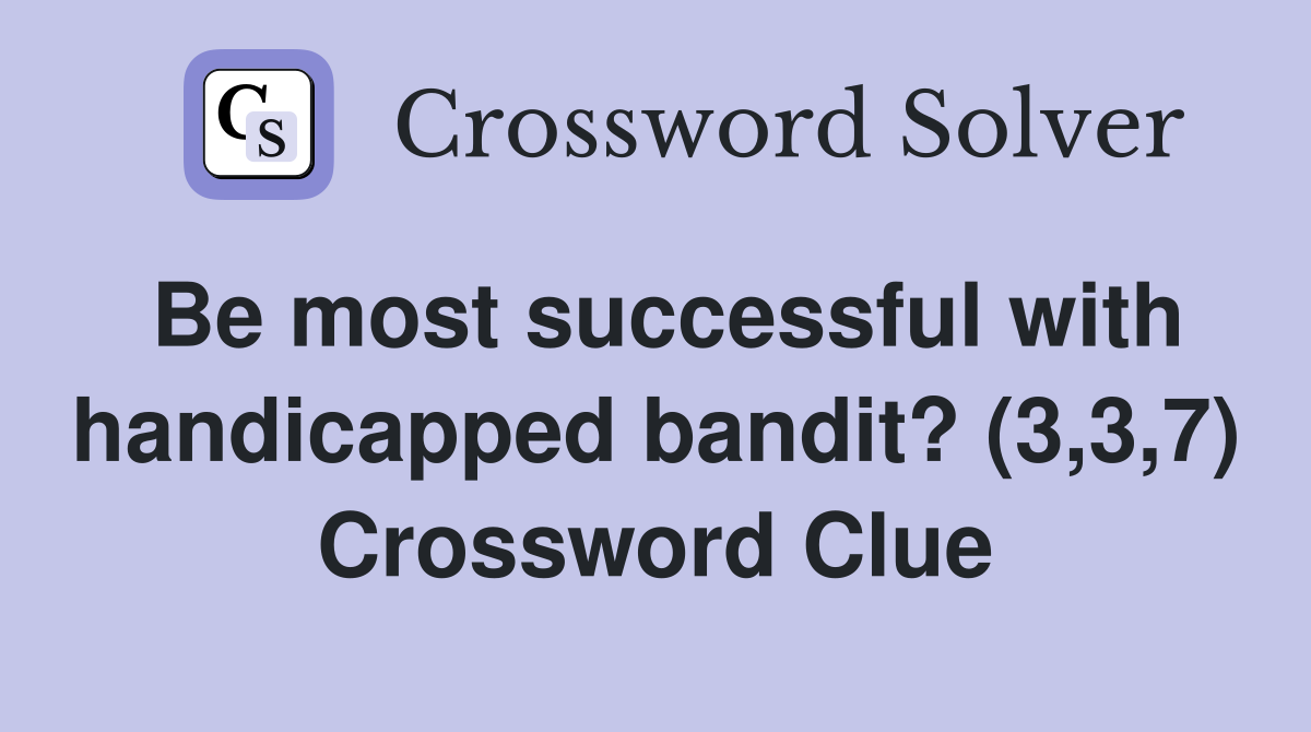 Be most successful with handicapped bandit? (3,3,7) Crossword Clue