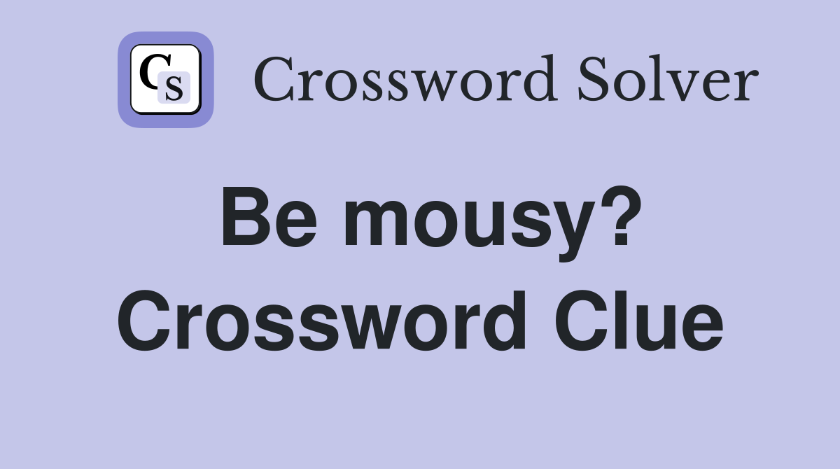 Be mousy? Crossword Clue