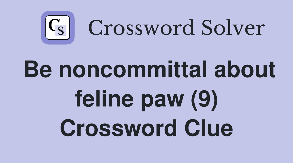 Be noncommittal about feline paw (9) Crossword Clue