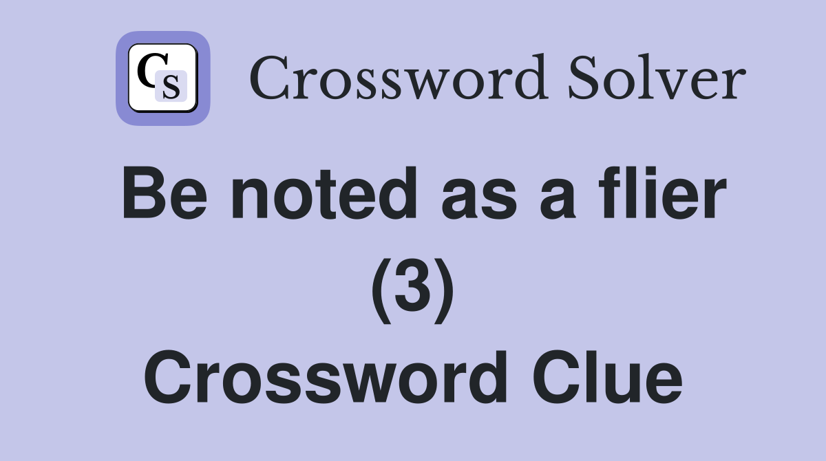 Be noted as a flier (3) Crossword Clue