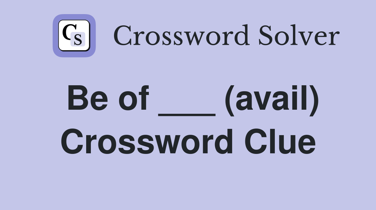 Be of ___ (avail) Crossword Clue