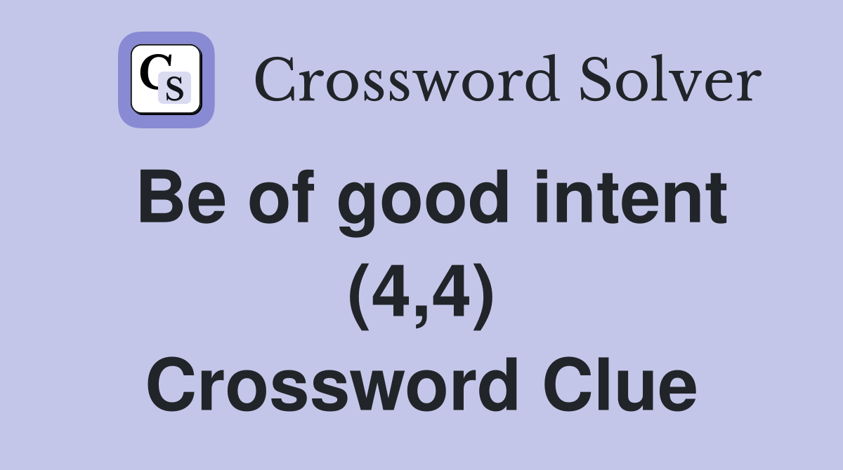 Be of good intent (4,4) Crossword Clue