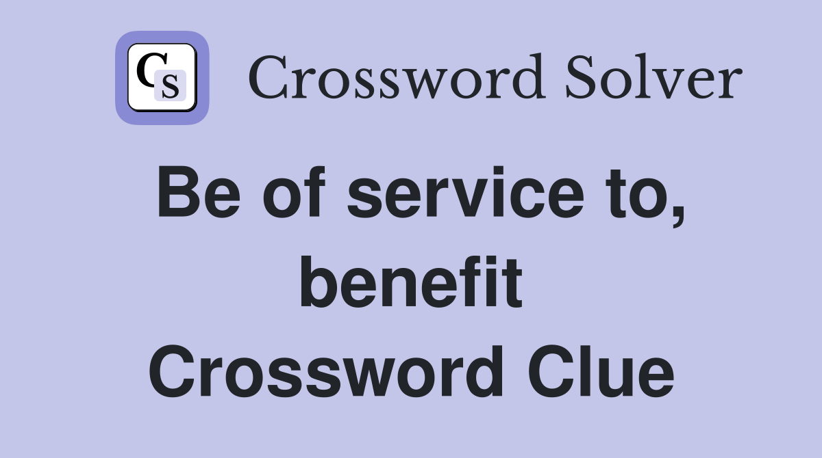 Be of service to, benefit Crossword Clue