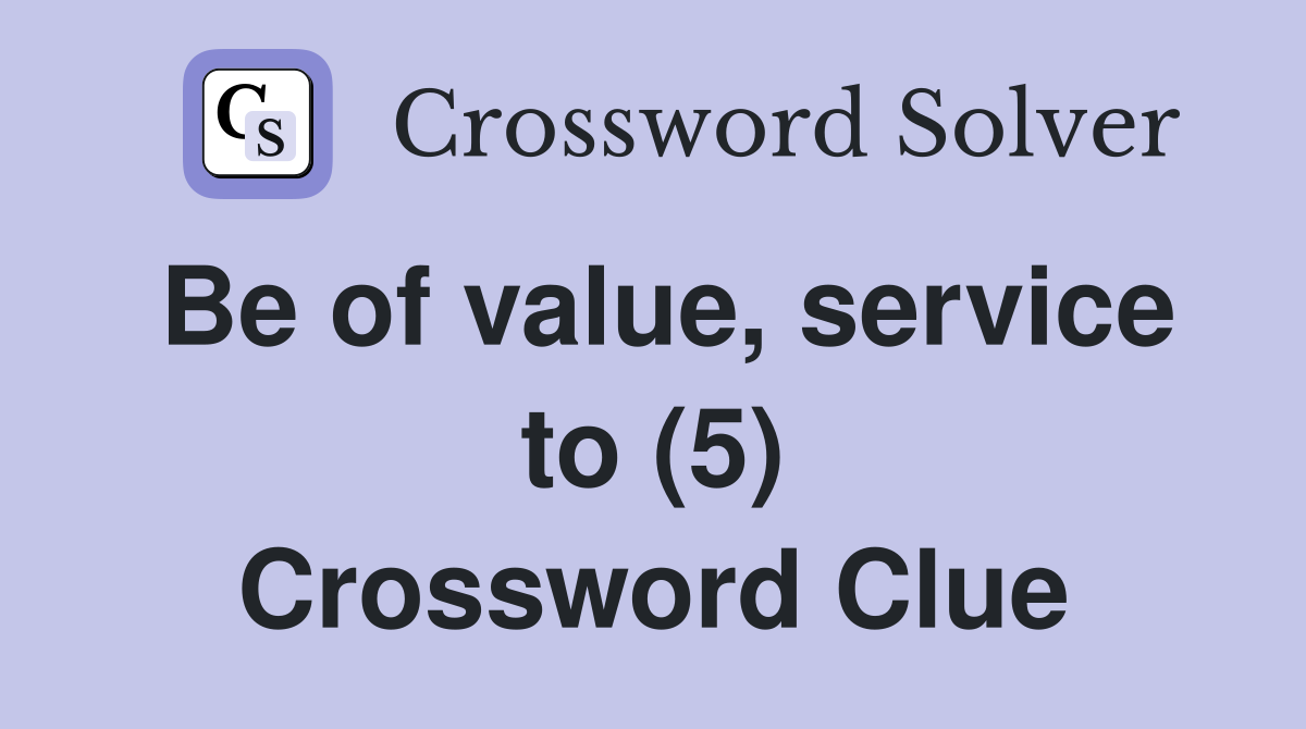 Be of value, service to (5) Crossword Clue