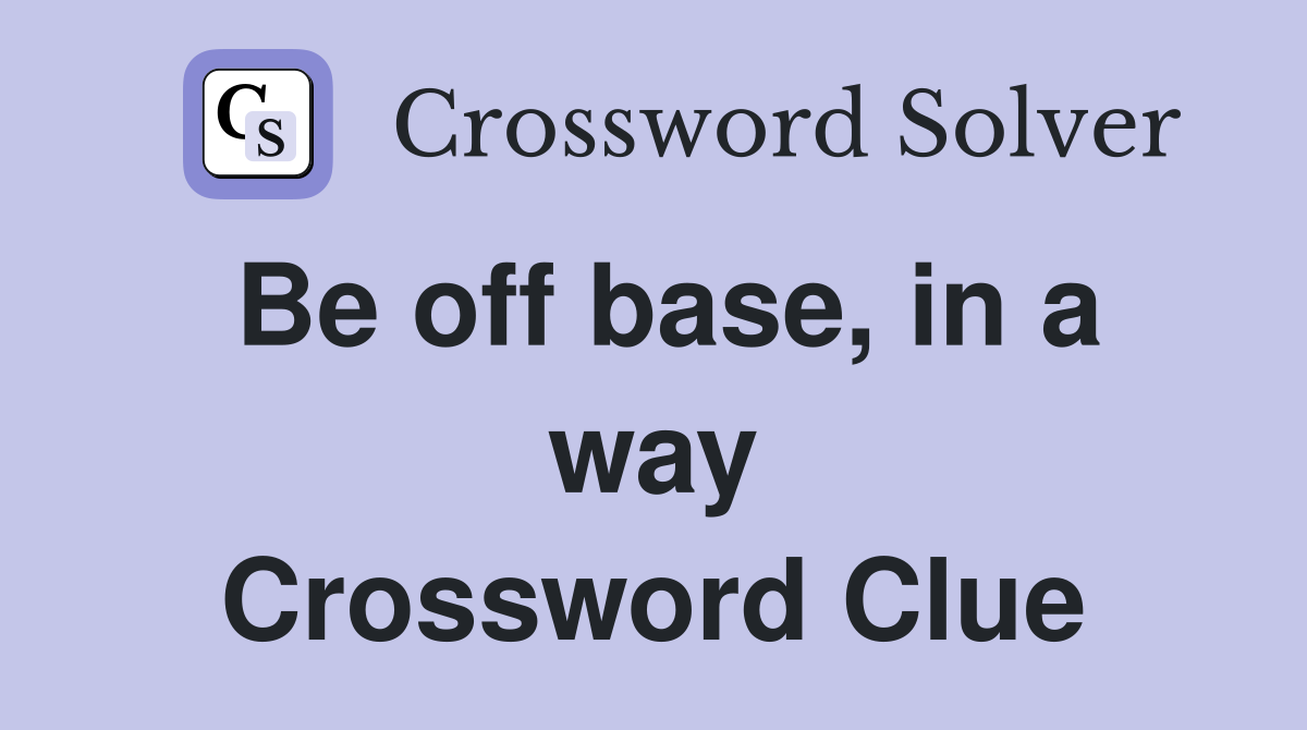 Be off base, in a way Crossword Clue