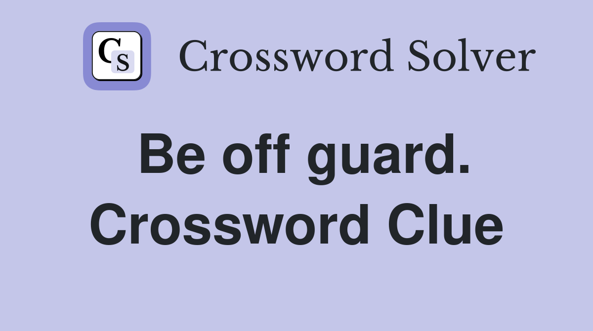 Be off guard. Crossword Clue