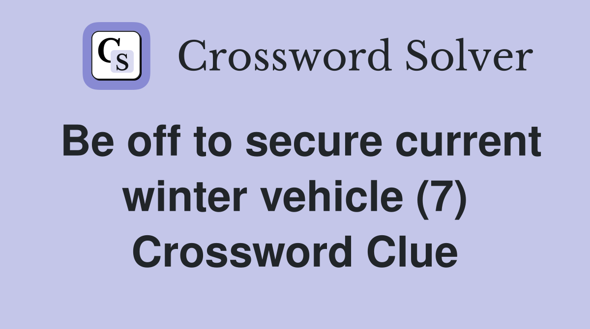 Be off to secure current winter vehicle (7) Crossword Clue
