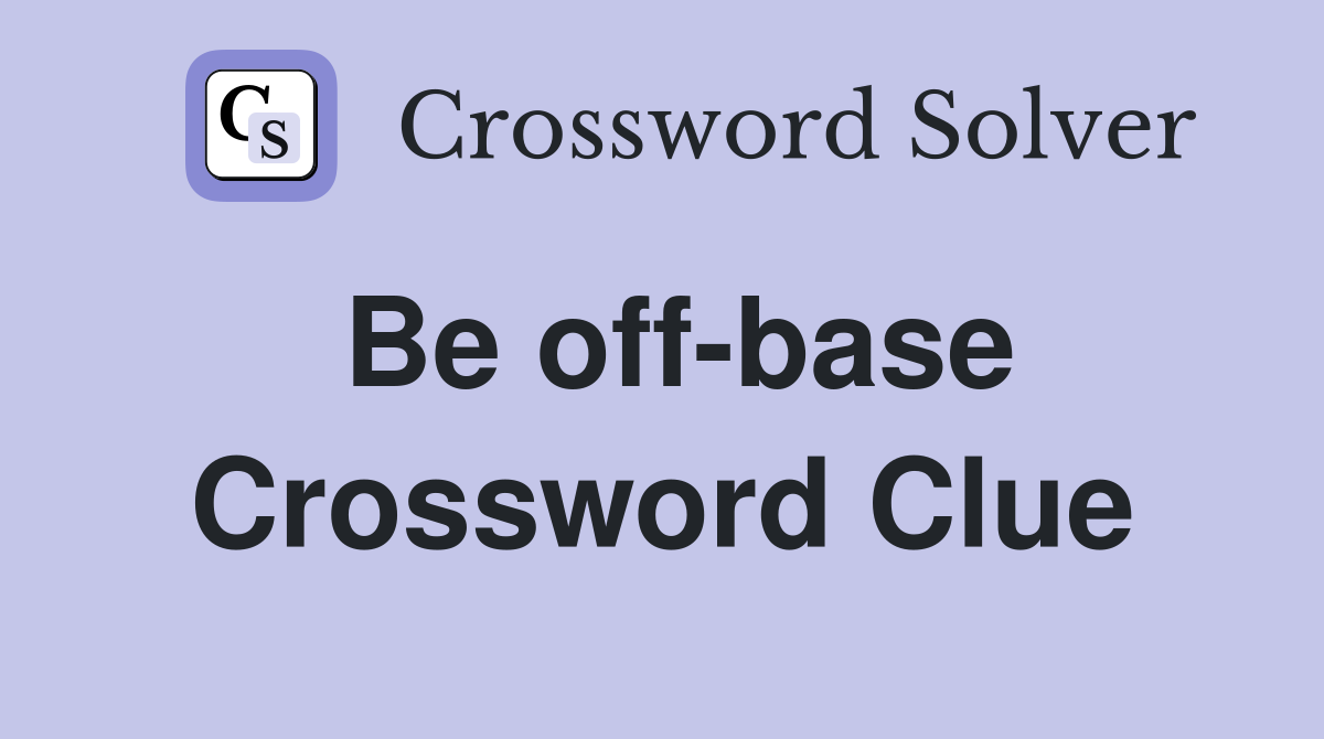 Be off-base Crossword Clue