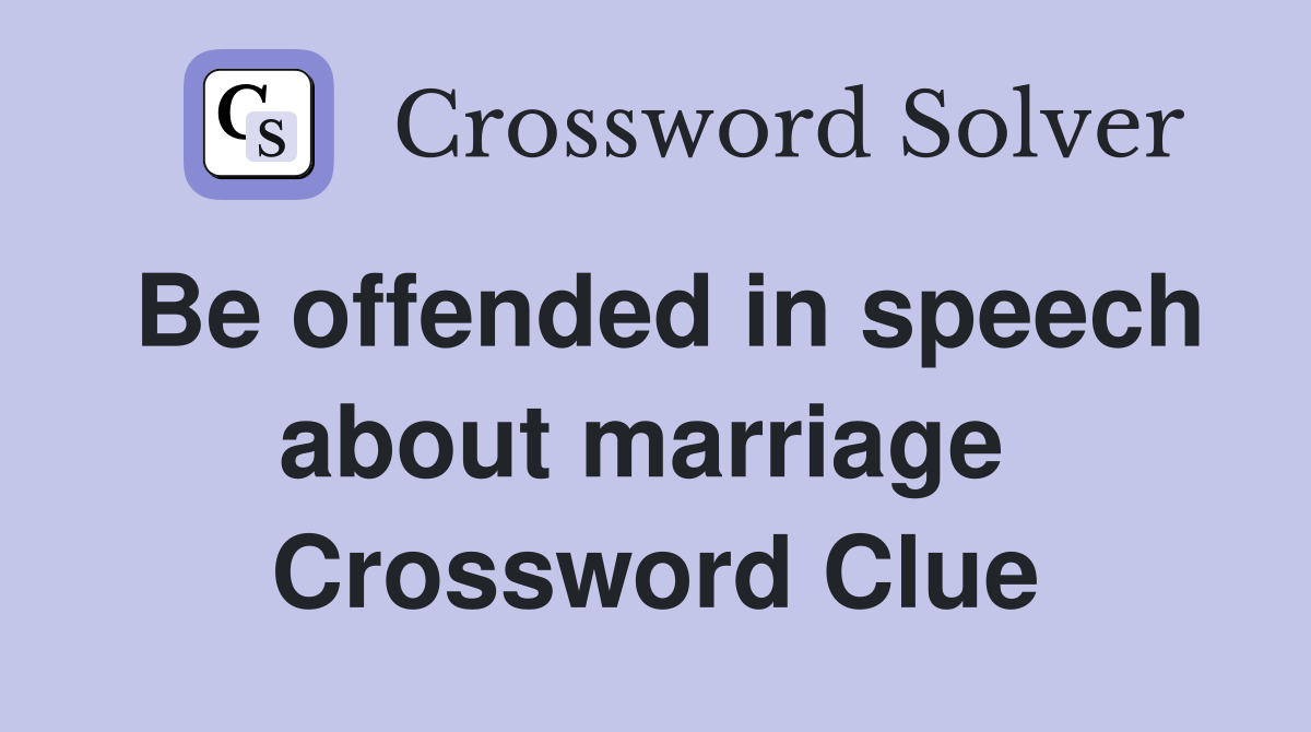 Be offended in speech about marriage  Crossword Clue