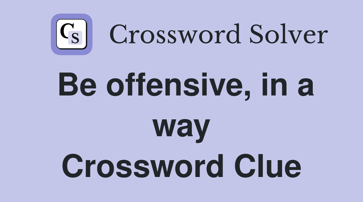 Be offensive, in a way Crossword Clue