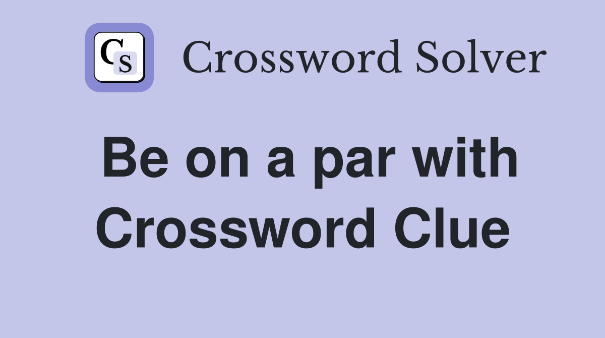 Be on a par with Crossword Clue