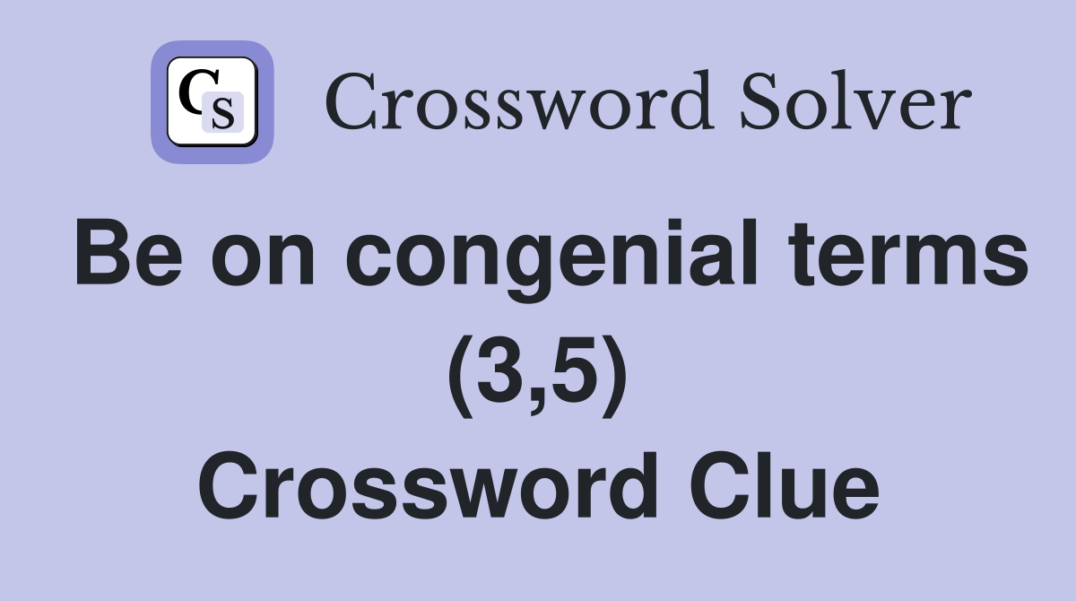 Be on congenial terms (3,5) Crossword Clue