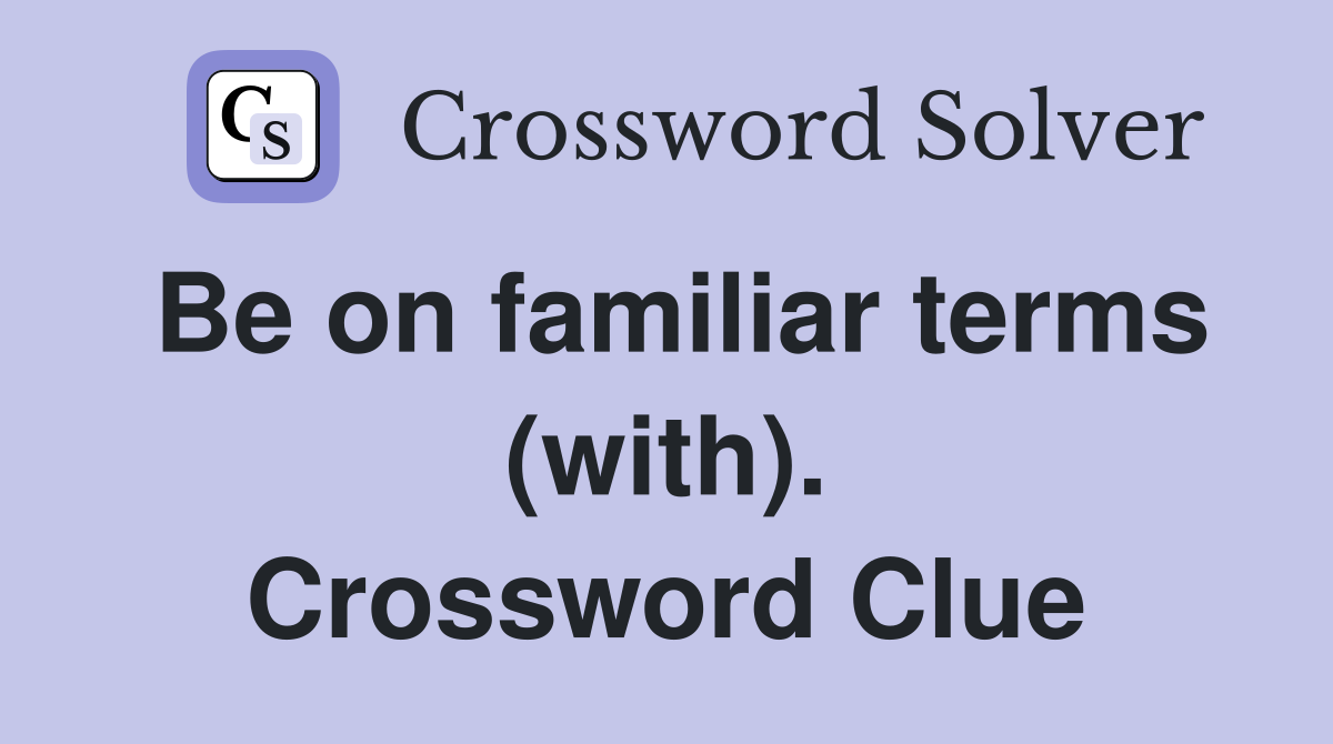 Be on familiar terms (with). Crossword Clue