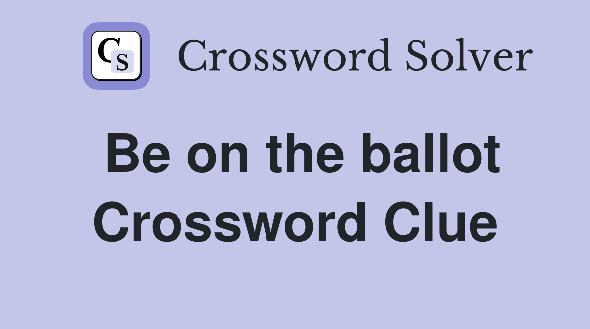 Be on the ballot Crossword Clue