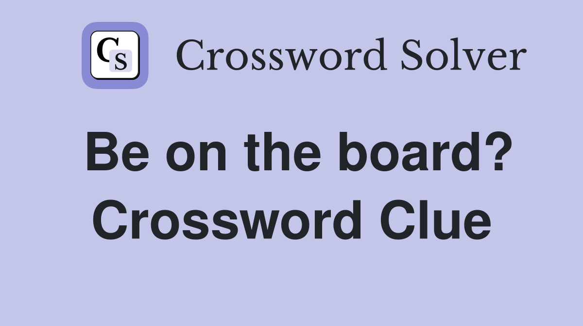 Be on the board? Crossword Clue