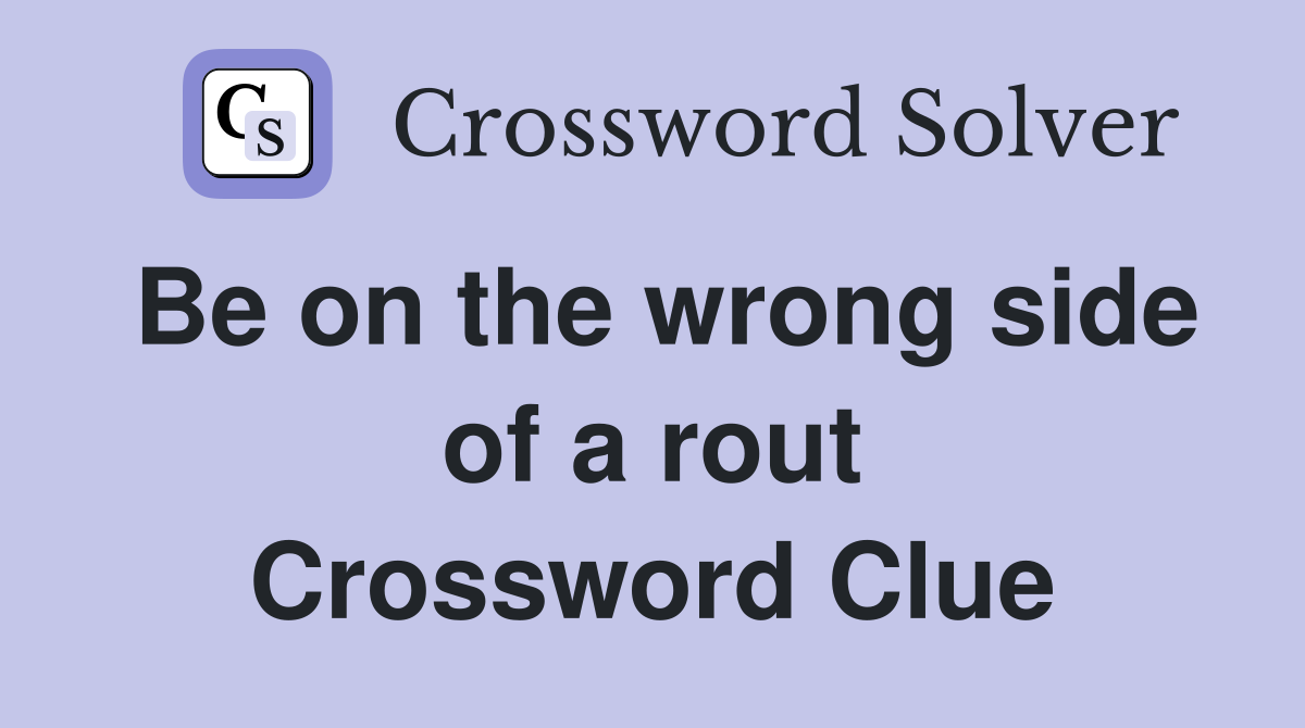 Be on the wrong side of a rout Crossword Clue