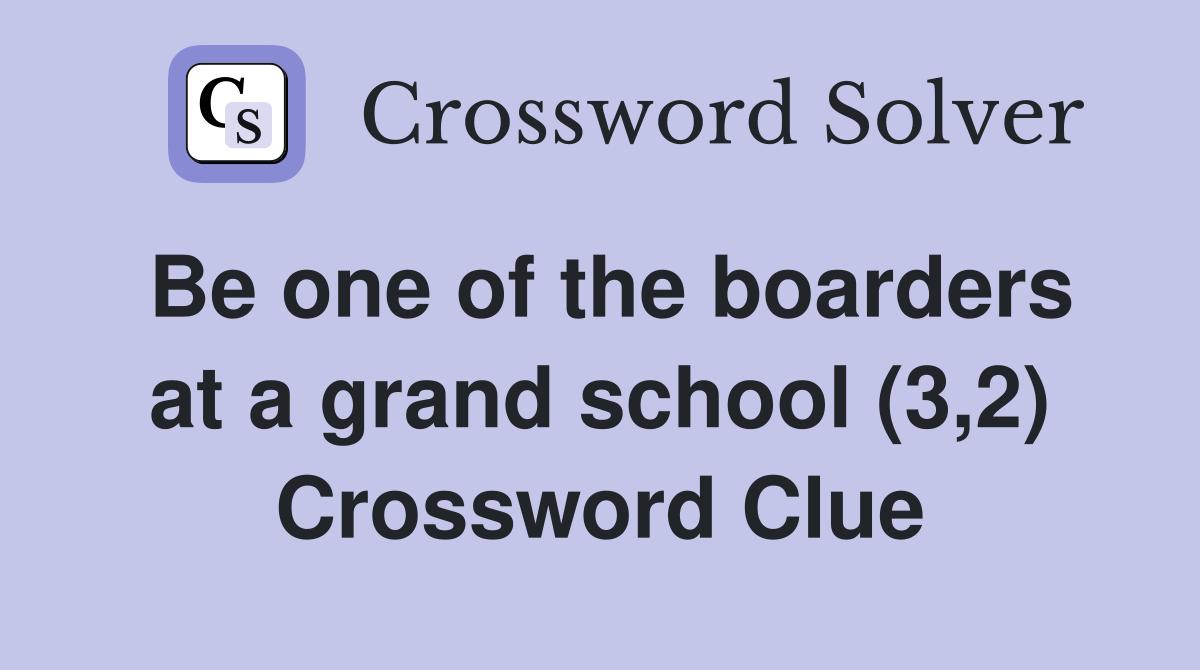 Be one of the boarders at a grand school (3,2) Crossword Clue