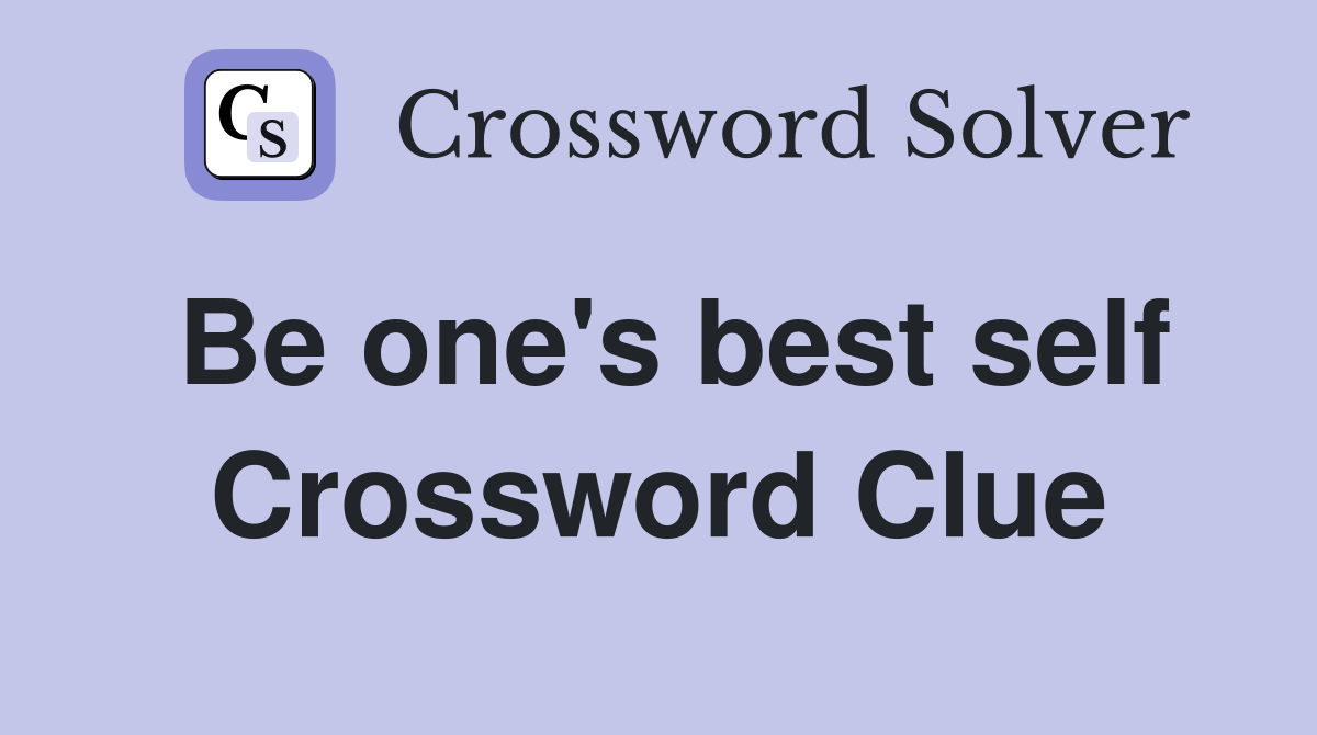 Be one's best self Crossword Clue