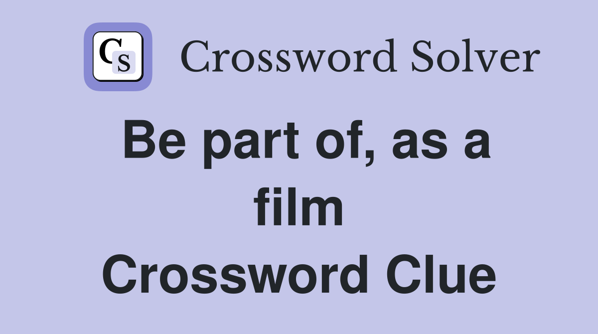 Be part of, as a film Crossword Clue