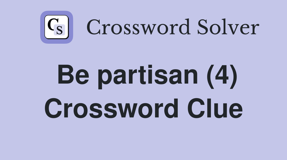 Be partisan (4) Crossword Clue