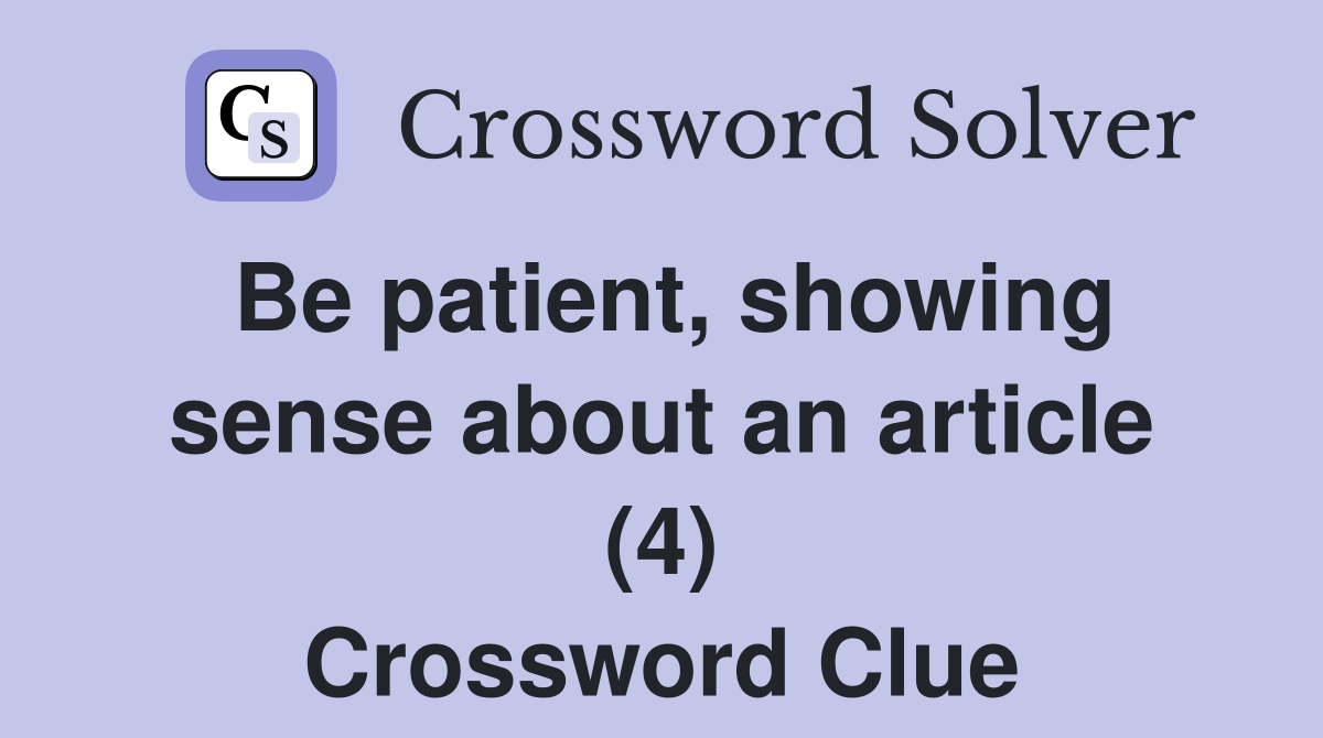 Be patient, showing sense about an article (4) Crossword Clue
