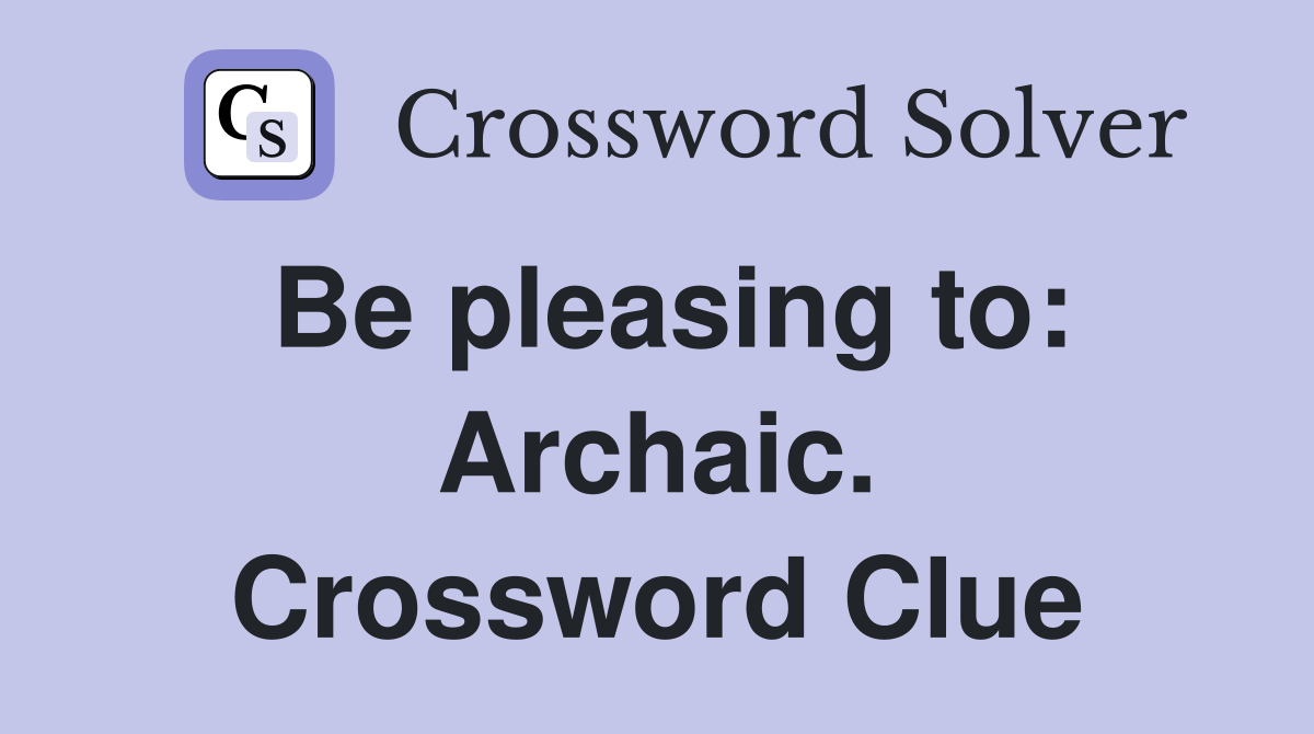 Be pleasing to: Archaic. Crossword Clue