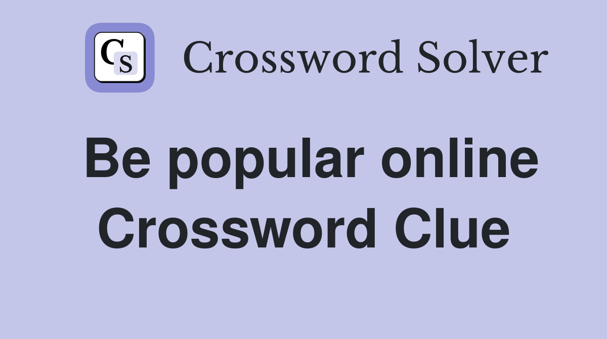 Be popular online Crossword Clue