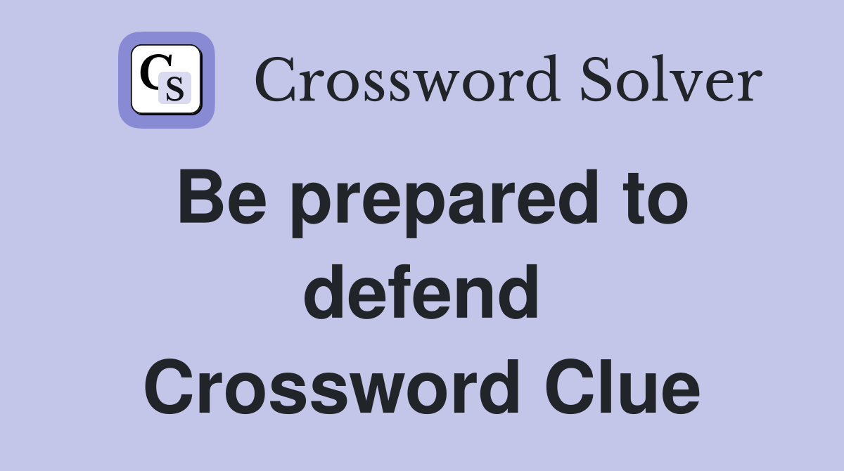 Be prepared to defend Crossword Clue