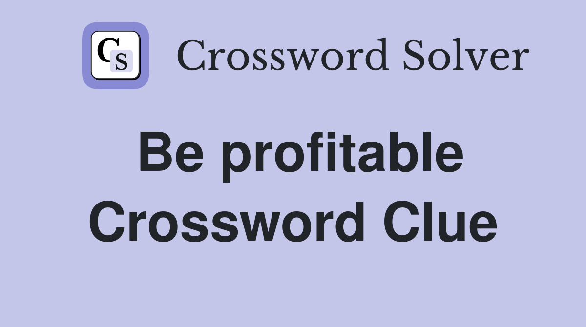 Be profitable Crossword Clue