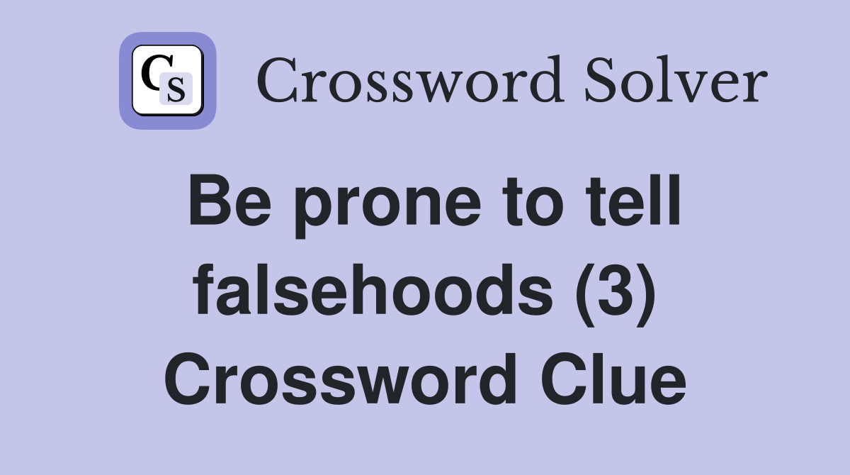 Be prone to tell falsehoods (3) Crossword Clue