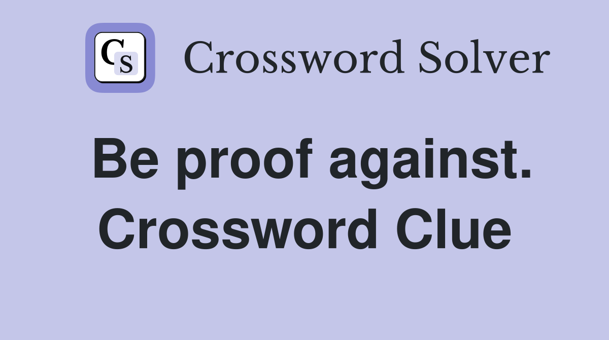 Be proof against. Crossword Clue